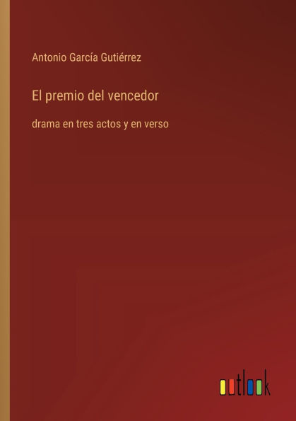 El premio del vencedor: drama en tres actos y verso