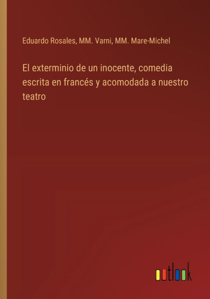 El exterminio de un inocente, comedia escrita en francï¿½s y acomodada a nuestro teatro