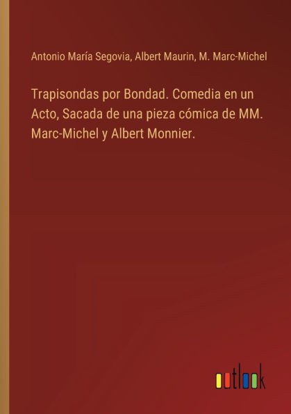 Trapisondas por Bondad. Comedia en un Acto, Sacada de una pieza cï¿½mica de MM. Marc-Michel y Albert Monnier.