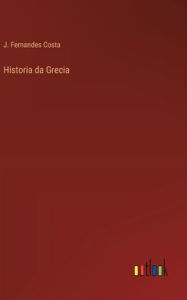 Title: Historia da Grecia, Author: J Fernandes Costa