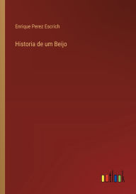 Title: Historia de um Beijo, Author: Enrique Perez Escrich