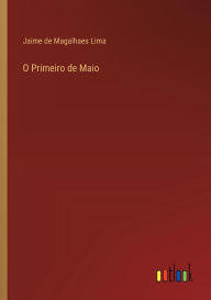 Title: O Primeiro de Maio, Author: Jaime De Magalhaes Lima