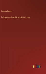 Title: Tribunaes de Arbitros-Avindores, Author: Teixeira Bastos