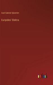 Title: Euripides' Elektra, Author: Axel Gabriel Sjïstrïm