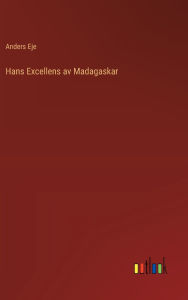 Title: Hans Excellens av Madagaskar, Author: Anders Eje