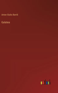 Title: Galatea, Author: Anton Giulio Barrili