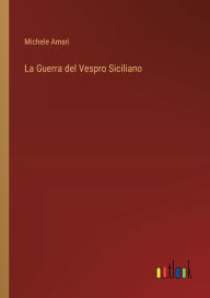 Title: La Guerra del Vespro Siciliano, Author: Michele Amari