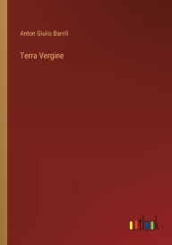 Title: Terra Vergine, Author: Anton Giulio Barrili