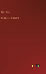 Title: Da Firenze a Digione, Author: Ettore Socci