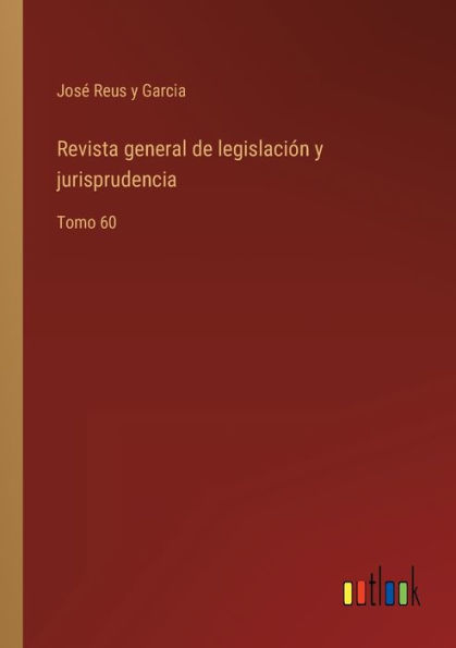 Revista general de legislación y jurisprudencia: Tomo 60