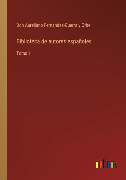 Biblioteca de autores españoles: Tomo 1