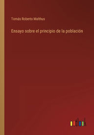 Title: Ensayo sobre el principio de la población, Author: Tomás Roberto Malthus
