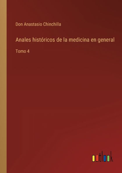Anales históricos de la medicina en general: Tomo 4
