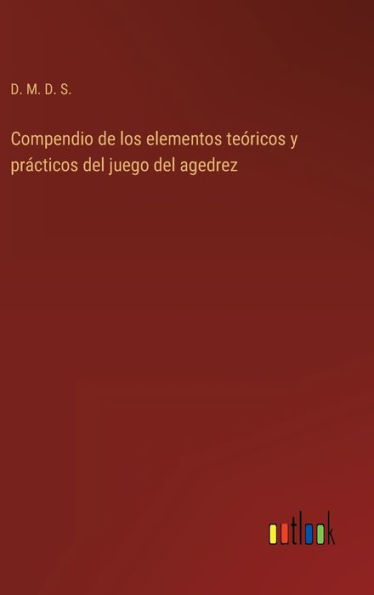 Compendio de los elementos teï¿½ricos y prï¿½cticos del juego del agedrez