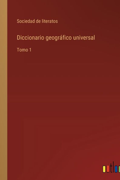 Diccionario geográfico universal: Tomo 1