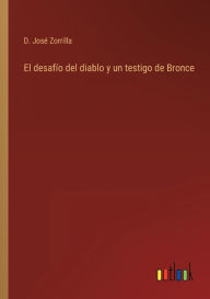 Title: El desafío del diablo y un testigo de Bronce, Author: D. José Zorrilla