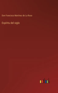 Title: Espï¿½ritu del siglo, Author: Don Francisco Martïnez de la Rosa