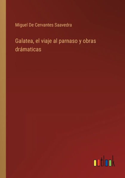 Galatea, el viaje al parnaso y obras drámaticas