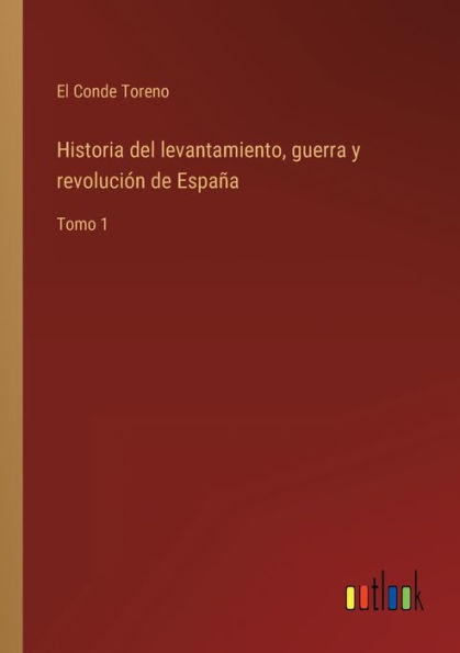 Historia del levantamiento, guerra y revolución de España: Tomo 1