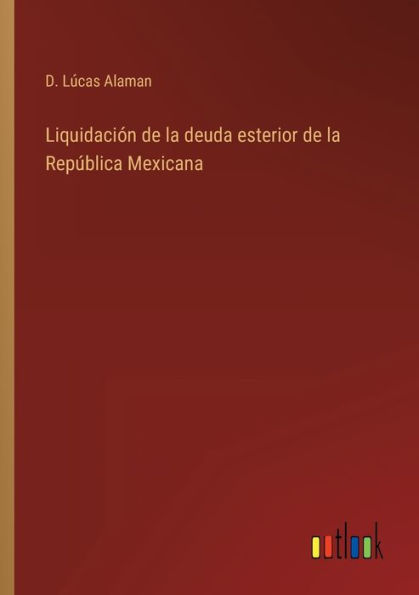 Liquidación de la deuda esterior República Mexicana