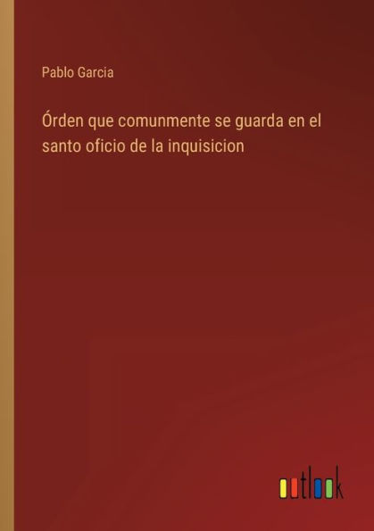 Órden que comunmente se guarda en el santo oficio de la inquisicion