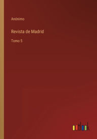 Title: Revista de Madrid: Tomo 5, Author: Anïnimo