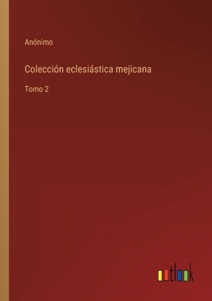 Colección eclesiástica mejicana: Tomo 2