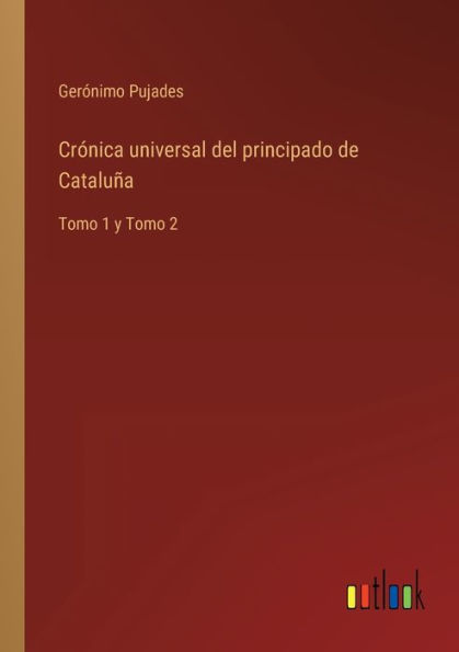 Crónica universal del principado de Cataluña: Tomo 1 y 2
