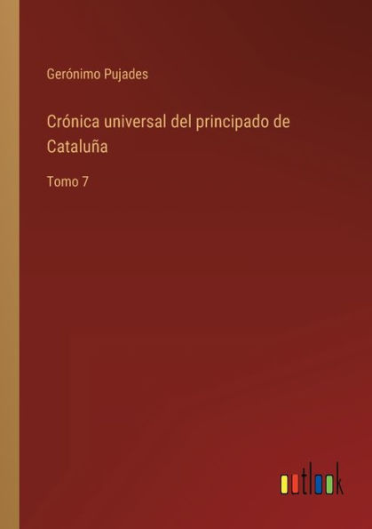 Crónica universal del principado de Cataluña: Tomo 7