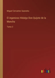 Title: El ingenioso Hidalgo Don Quijote de la Mancha: Tomo 3, Author: Miguel de Cervantes Saavedra