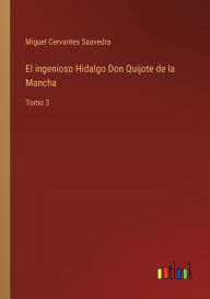 Title: El ingenioso Hidalgo Don Quijote de la Mancha: Tomo 3, Author: Miguel de Cervantes Saavedra