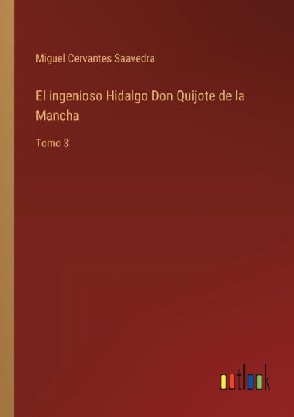 El ingenioso Hidalgo Don Quijote de la Mancha: Tomo 3
