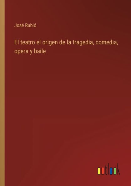 el teatro origen de la tragedia, comedia, opera y baile
