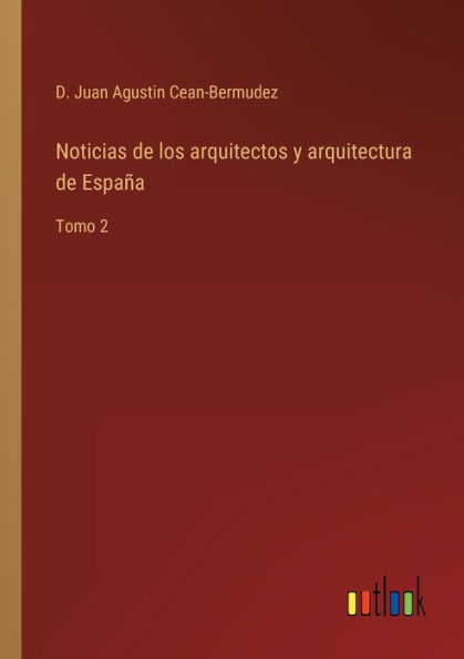 Noticias de los arquitectos y arquitectura España: Tomo 2
