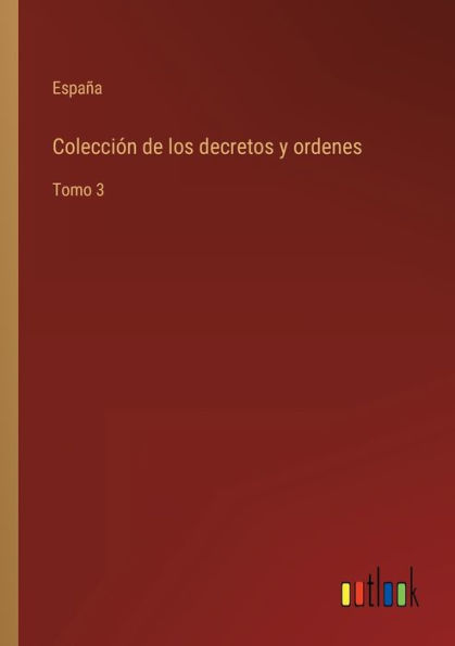 Colección de los decretos y ordenes: Tomo 3