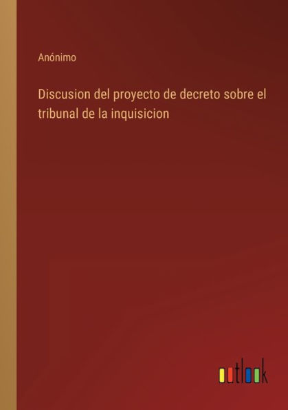 Discusion del proyecto de decreto sobre el tribunal la inquisicion