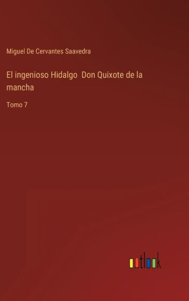 El ingenioso Hidalgo Don Quixote de la mancha: Tomo 7