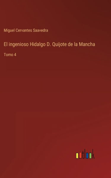 El ingenioso Hidalgo D. Quijote de la Mancha: Tomo 4