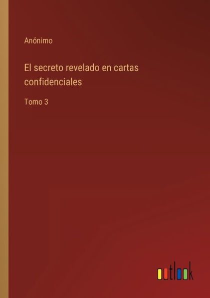 El secreto revelado en cartas confidenciales: Tomo 3