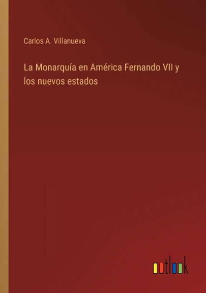 La Monarquía en América Fernando VII y los nuevos estados