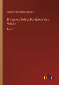 Title: El ingenioso Hidalgo Don Quixote de la Mancha: Tomo 2, Author: Miguel De Cervantes Saavedra