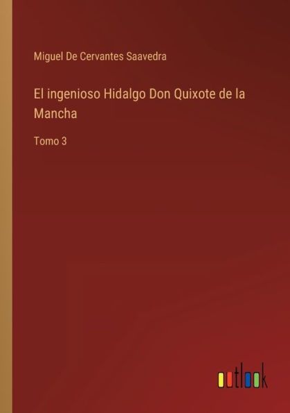 El ingenioso Hidalgo Don Quixote de la Mancha: Tomo 3