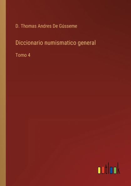 Diccionario numismatico general: Tomo 4
