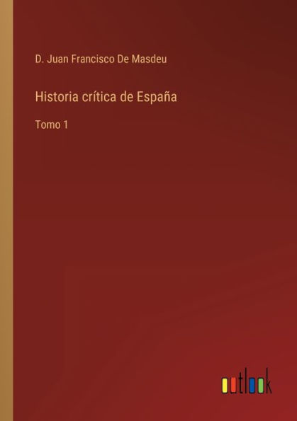 Historia crítica de España: Tomo 1