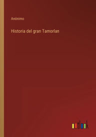 Title: Historia del gran Tamorlan, Author: Anïnimo