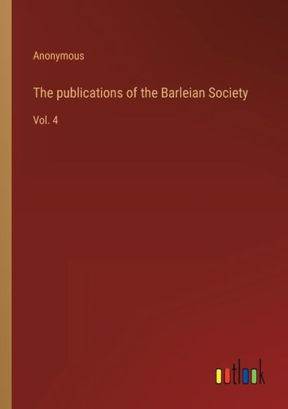 the publications of Barleian Society: Vol. 4