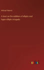 A tract on the addition of elliptic and hyper-elliptic integrals