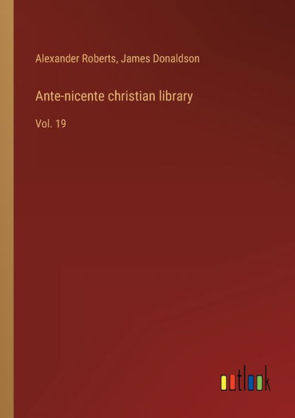 Ante-nicente christian library: Vol. 19