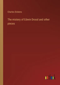 Title: The mistery of Edwin Drood and other pieces, Author: Charles Dickens