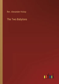 Title: The Two Babylons, Author: Alexander Hislop